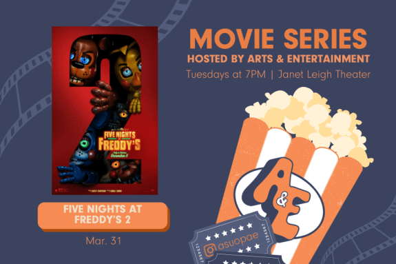 Promotional graphic for Arts & Entertainment’s Movie Series. Text reads: ‘Movie Series hosted by Arts & Entertainment — Tuesdays at 7 PM in Janet Leigh Theater.’ Featured movie: ‘Five Nights at Freddy’s 2,’ showing March 31.